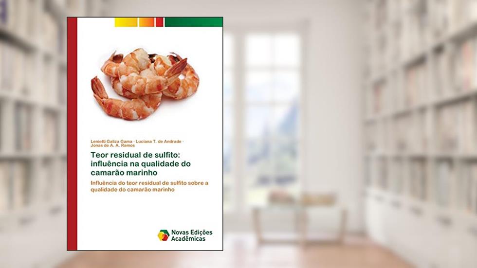 Teor residual de sulfito: influência na qualidade do camarão marinho, do autor Lenietti Galiza Gama; Luciana T. de Andrade; Jonas de A. A. Ramos