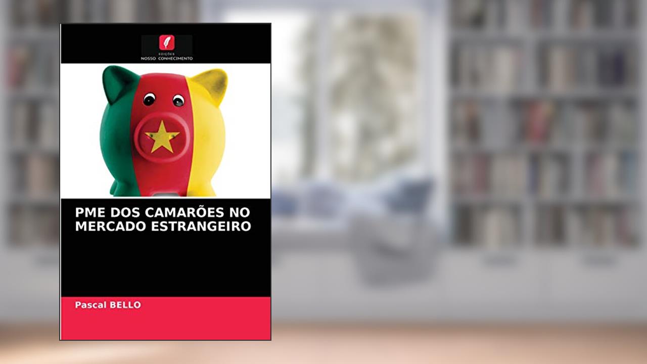 PME DOS CAMARÕES NO MERCADO ESTRANGEIRO, do autor Pascal BELLO