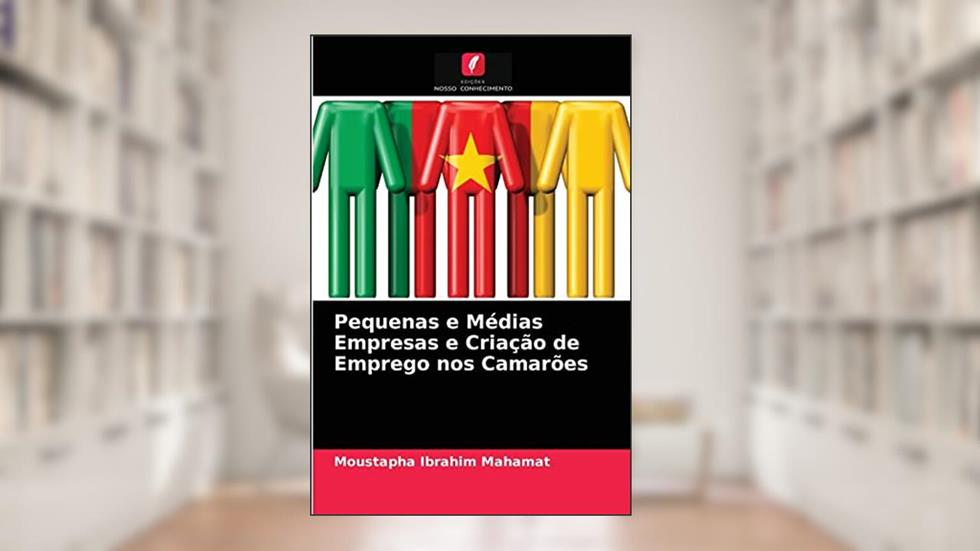 Pequenas e Médias Empresas e Criação de Emprego nos Camarões, do autor Moustapha Ibrahim Mahamat