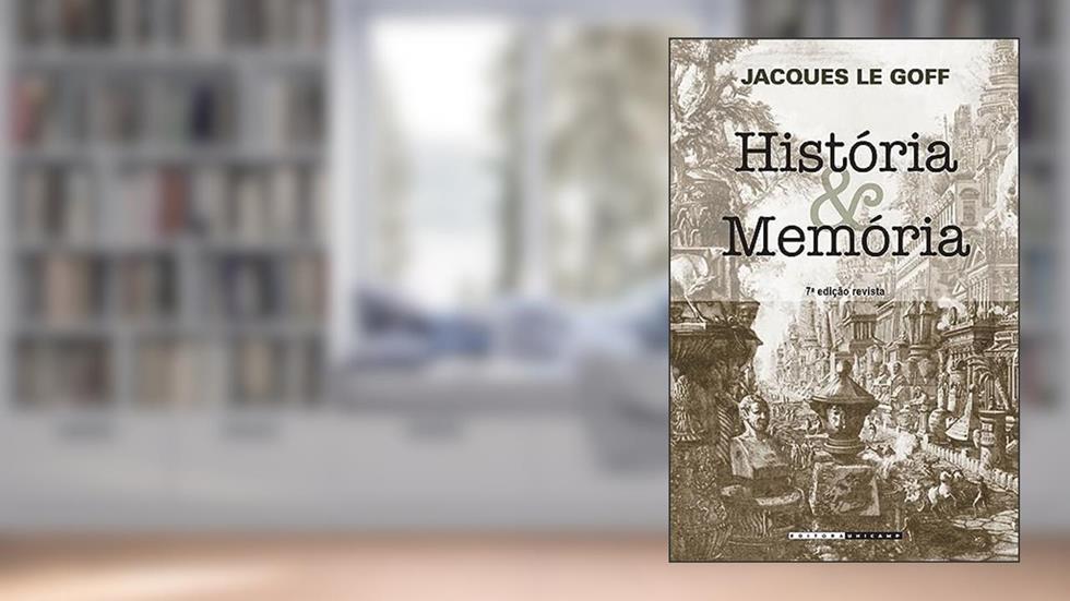 História e memória, do autor Jacques Le Goff