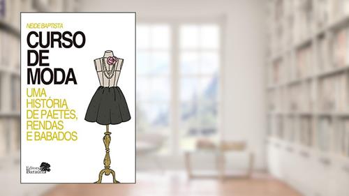 Capa de Curso de moda: uma história de paetês, rendas e babados, do autor Neide Baptista