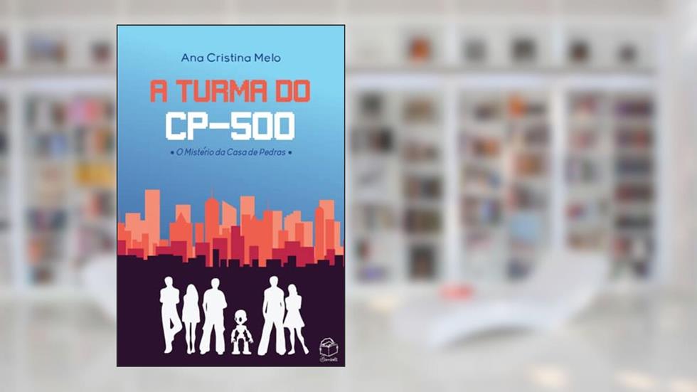 A turma do CP-500: O Mistério da Casa de Pedras, do autor Ana Cristina Melo