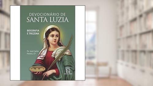 Capa de Devocionario de Santa Luzia: Biografia e Trezena, do autor CP Pe. José Carlos Pereira
