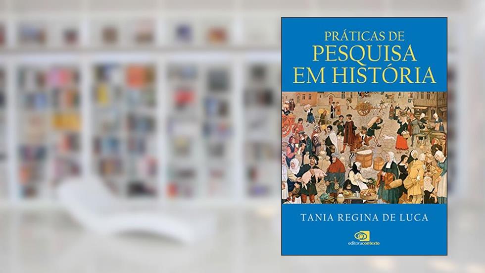 Práticas de pesquisa em história, do autor Tania Regina de Luca