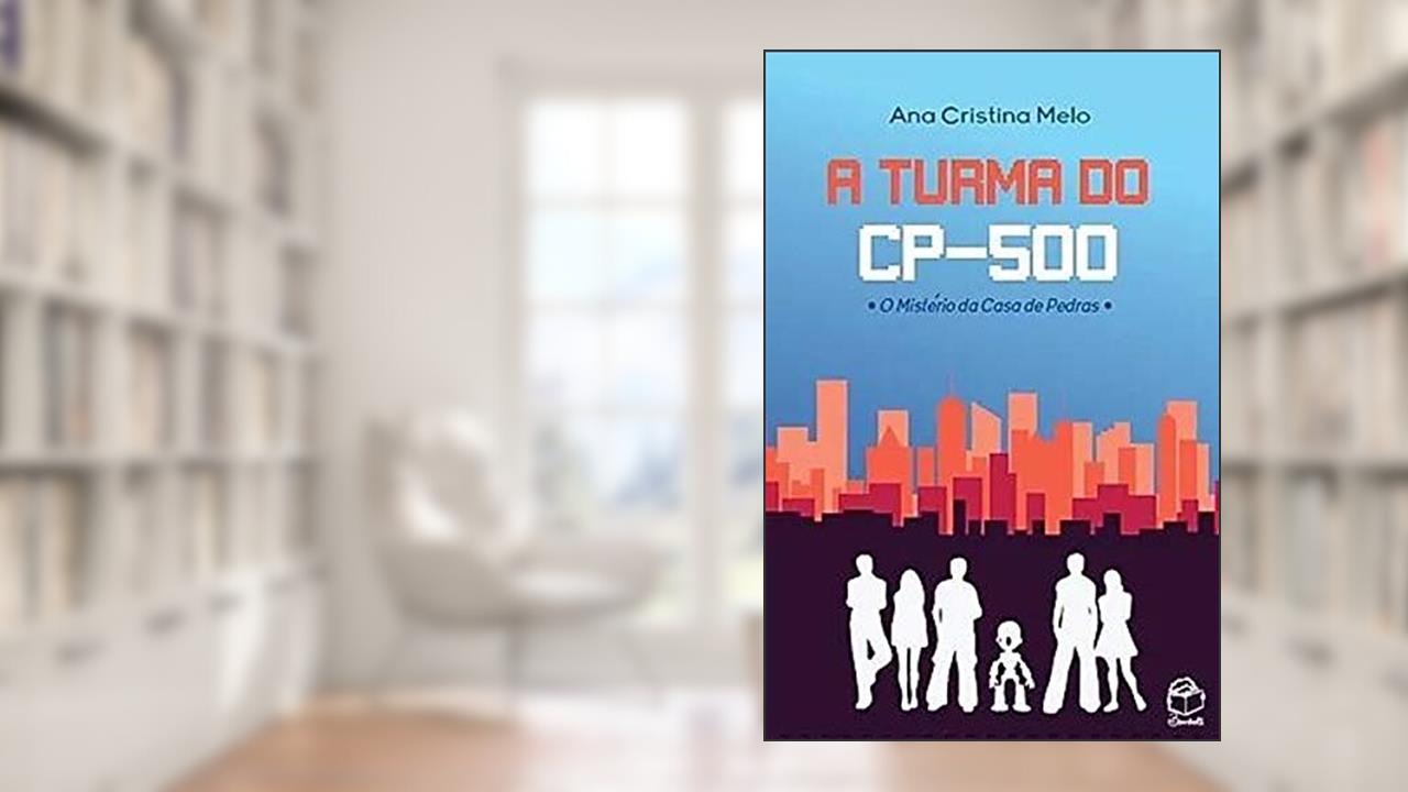 A Turma do CP-500, do autor Ana Cristina Melo