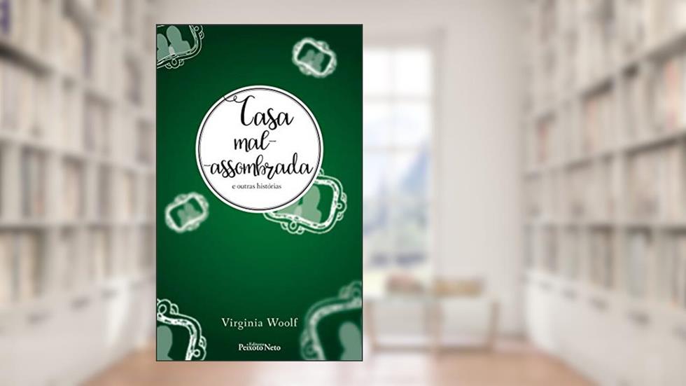 Casa mal-assombrada e outras histórias, do autor Virginia Woolf