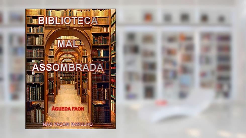 BIBLIOTECA MAL-ASSOMBRADA: NÃO FAÇAM BARULHO, do autor ÁGUEDA FAON