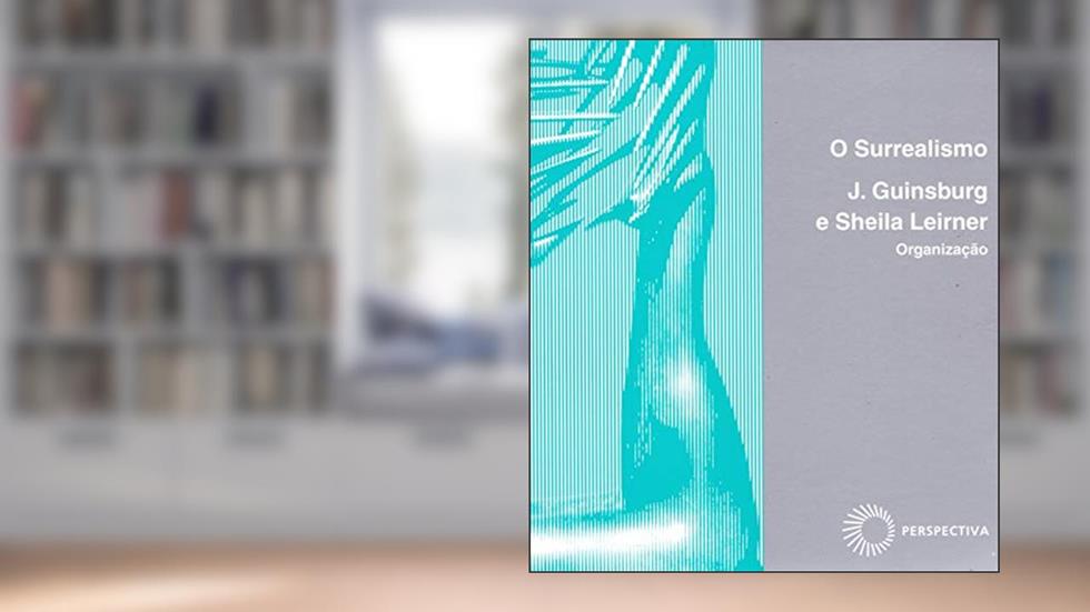 O surrealismo: 13, do autor J. Guinsburg; Sheila Leirner