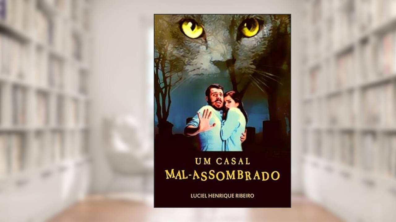 Um Casal Mal-Assombrado, do autor Luciel Henrique Ribeiro