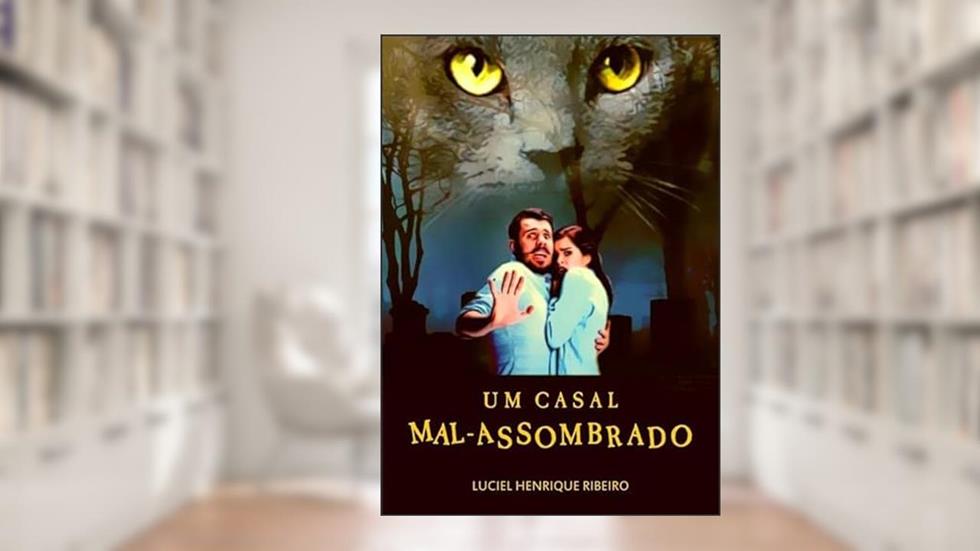 Um Casal Mal-Assombrado, do autor Luciel Henrique Ribeiro