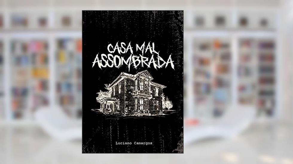 Casa Mal-Assombrada, do autor Luciano Camargos