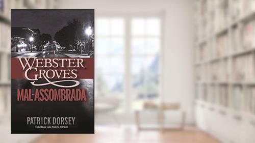 Capa de Webster Groves Mal-assombrada, do autor Patrick Dorsey