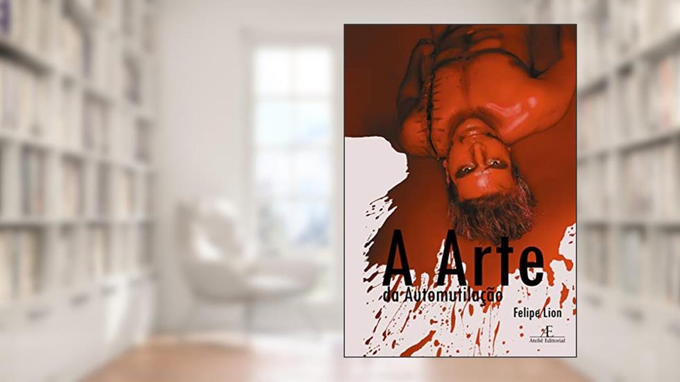 A Arte da Automutilação, do autor Felipe Lion