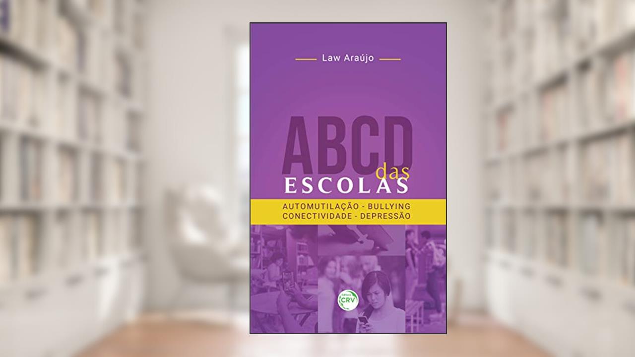 ABCD das escolas: automutilação, bullying, conectividade, depressão, do autor Law Araújo