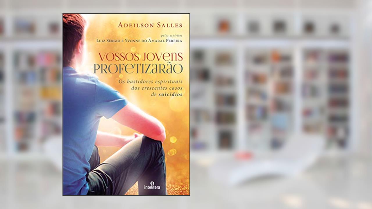 Capa de Vossos jovens profetizarão: Os bastidores espirituais dos crescentes casos de suicídios, do autor Adeilson Salles