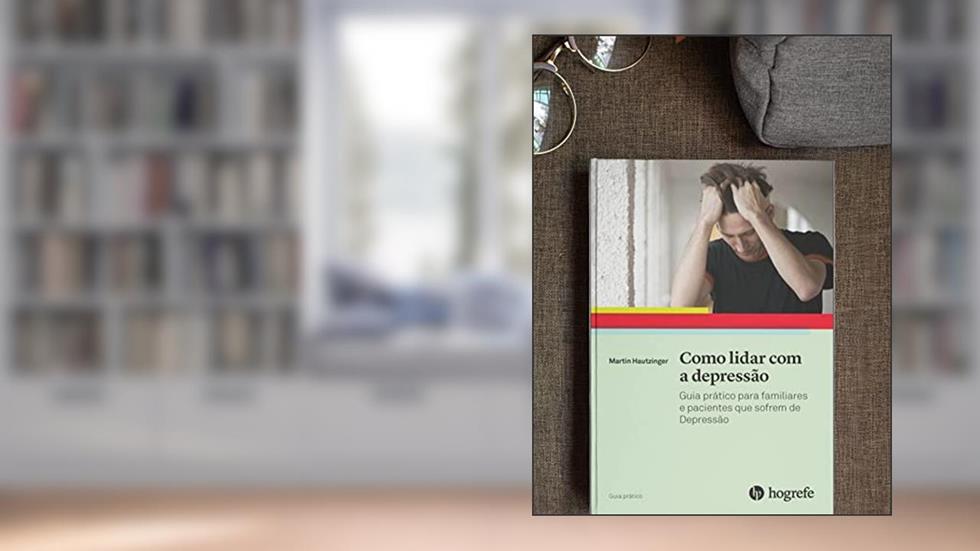 Como Lidar com a Depressão: Guia Prático Para Familiares e Pacientes que Sofrem de Depressão, do autor Martin Hautzinger
