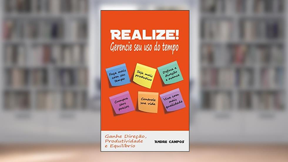 Realize!: Gerencie seu Uso do Tempo, do autor André Campos