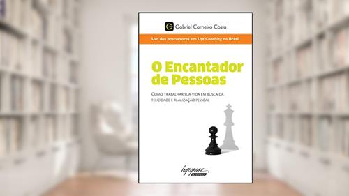 Capa de O Encantador de Pessoas: Como Trabalhar sua Vida em Busca da Felicidade e Realização Pessoal, do autor Gabriel Carneiro Costa