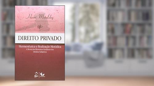 Capa de Direito Privado - Hermenêutica e Realização Metódica: Hermenêutica e Realização Metódica - A Teoria dos Elementos Geradores dos Direitos Subjetivos, do autor Henri Motulsky