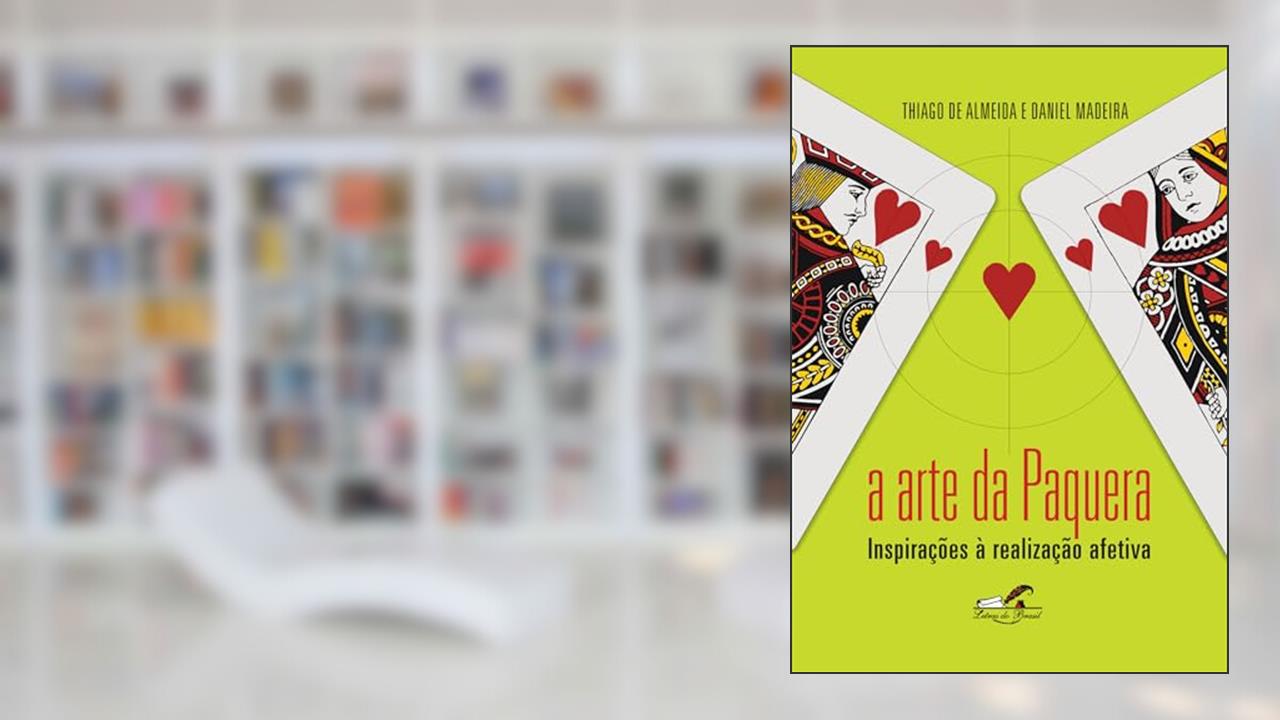 A arte da paquera: Inspirações à realização afetiva, do autor Thiago de Almeida; Daniel Madeira