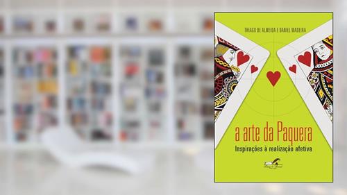 Capa de A arte da paquera: Inspirações à realização afetiva, do autor Thiago de Almeida; Daniel Madeira