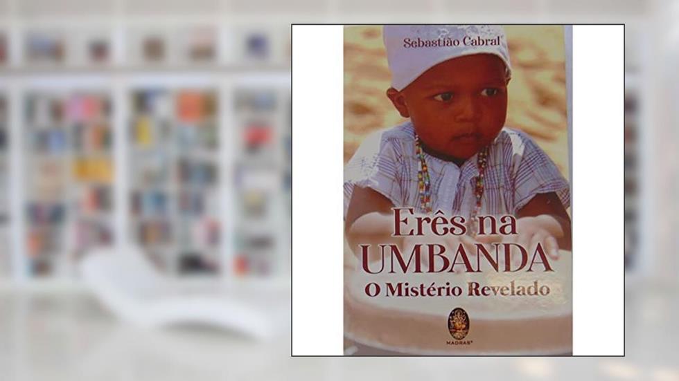 Erês na Umbanda: o Mistério Revelado (Volume 1), do autor Sebastião Cabral