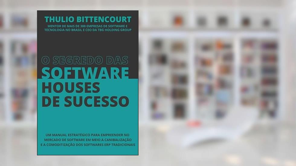 O segredo das software houses de sucesso, do autor Thulio Bittencourt
