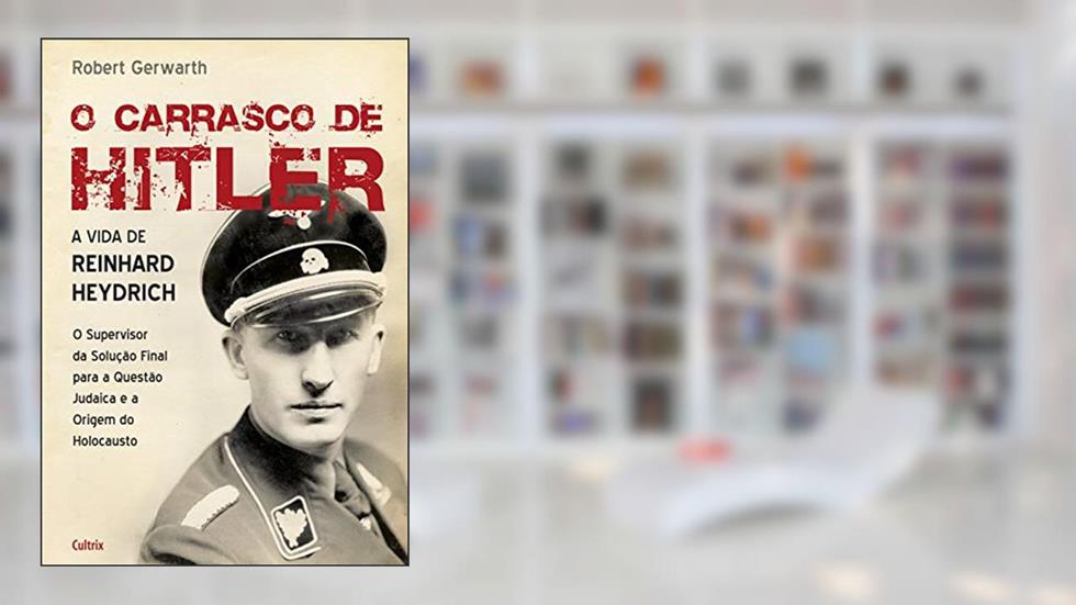 O Carrasco de Hitler: a Vida de Reinhard Heydrich, do autor Robert Gerwarth