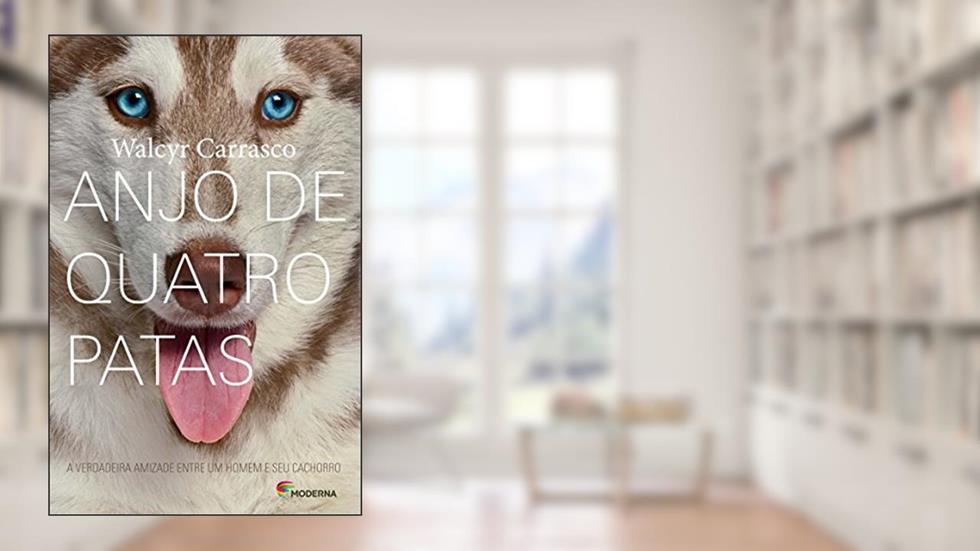 Anjo de quatro patas: A verdadeira amizade entre um homem e seu cachorro, do autor Walcyr Carrasco