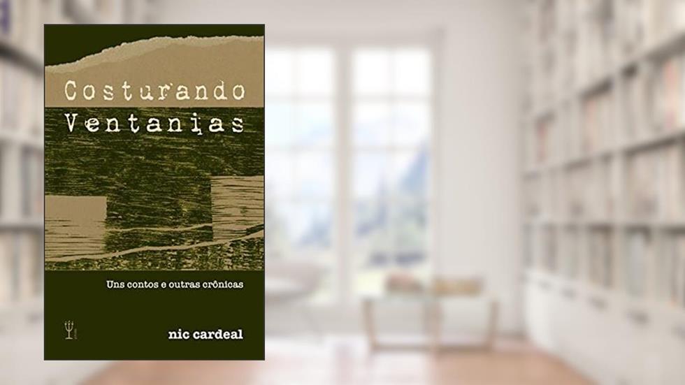 Costurando ventanias: Uns contos e outras crônicas, do autor Nic Cardeal