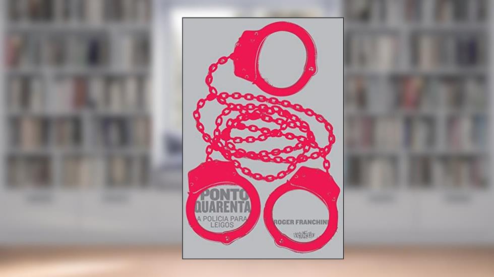 Ponto Quarenta: A polícia para leigos, do autor Roger Franchini