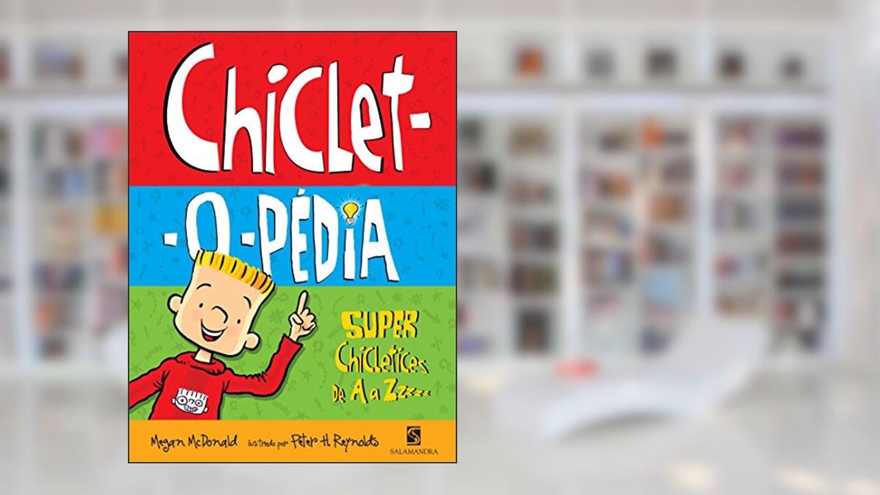 Chiclet-o-Pédia. Super Chicletices de A à Z, do autor Megan McDonald