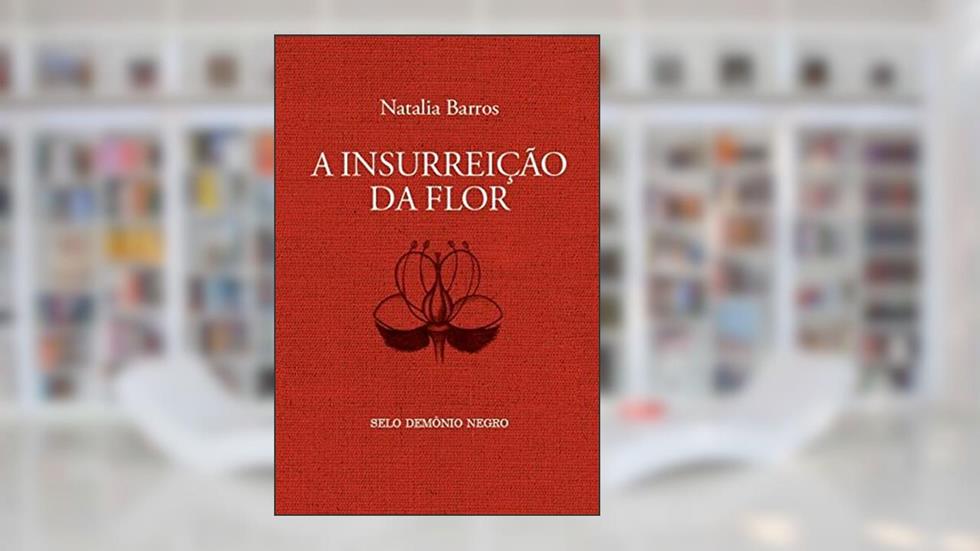 A insurreição da flor, do autor Natalia (Autora) Barros
