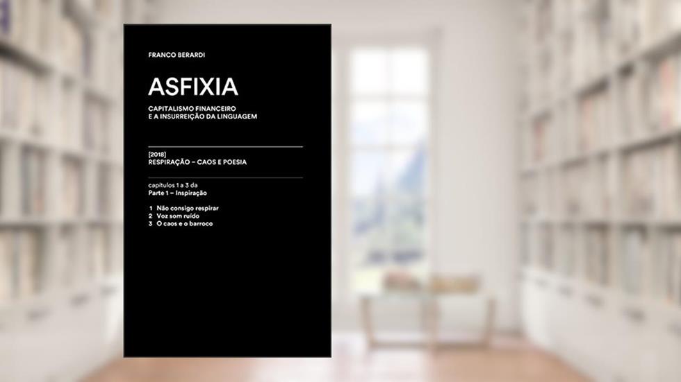 Asfixia [trecho]: Capítulos 1 a 3 de RESPIRAÇÃO - Caos e poesia, do autor Franco Berardi