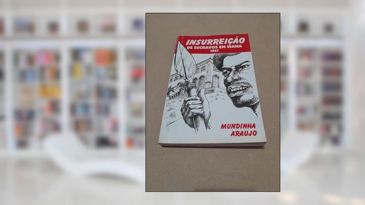 Insurreicao De Escravos Em Viana, 1867 (Portuguese Edition), do autor Mundinha Araujo