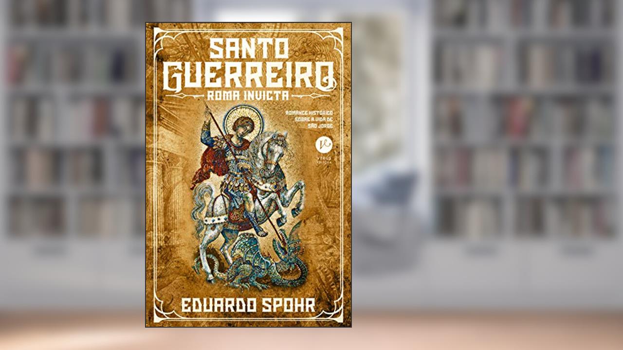 Santo guerreiro: Roma invicta (Vol. 1), do autor Eduardo Spohr