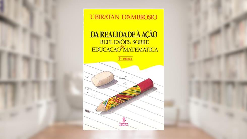 Da realidade à ação: reflexões sobre educação e matemática, do autor Ubiratan Ambrosio