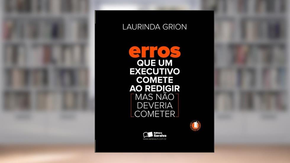 Erros que um executivo comete ao redigir (Mas não deveria cometer), do autor Laurinda Grion