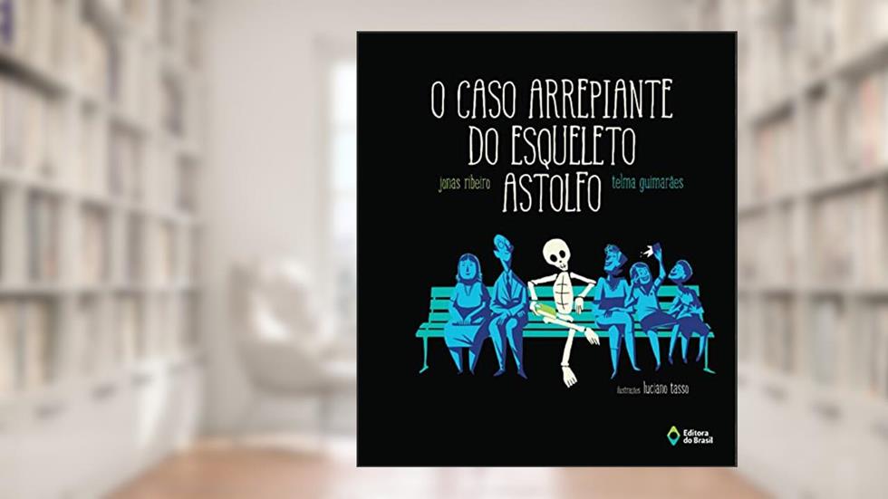 O caso arrepiante do Esqueleto Astolfo (Cometa Literatura), do autor Jonas Ribeiro; Telma Guimarães