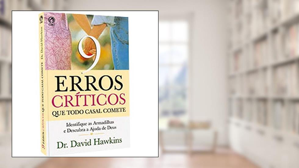 9 Erros Críticos que Todo Casal Comete, do autor David Hawkins