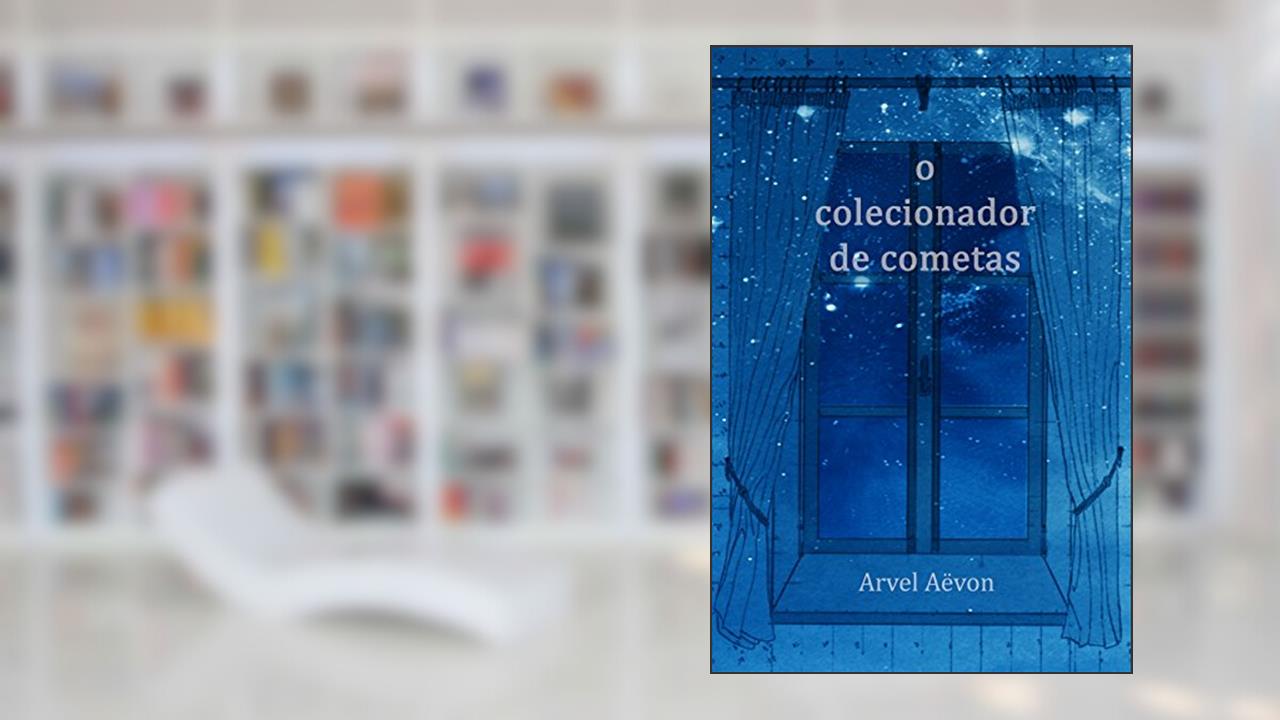 O Colecionador de Cometas, do autor Arvel Aëvon