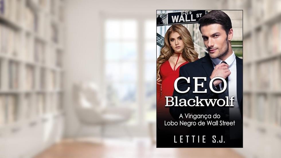 CEO Blackwolf - A Vingança do Lobo Negro de Wall Street (Livro Único), do autor Lettie S.J.