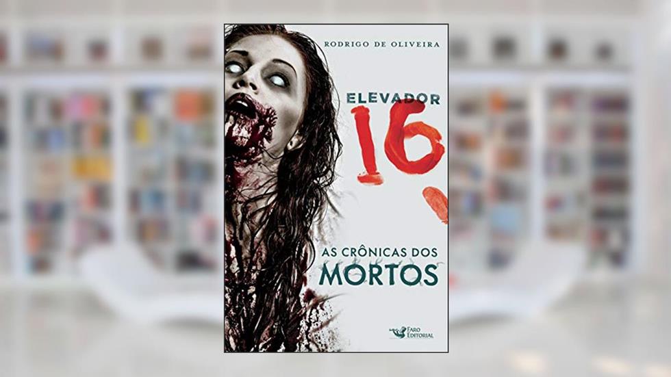Elevador 16 - a crônica dos mortos: as Crônica dos Mortos, do autor Rodrigo de Oliveira