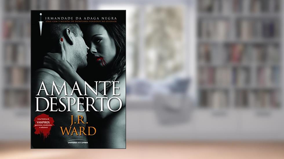 Amante Desperto (Irmandade da Adaga Negra), do autor J. R. Ward