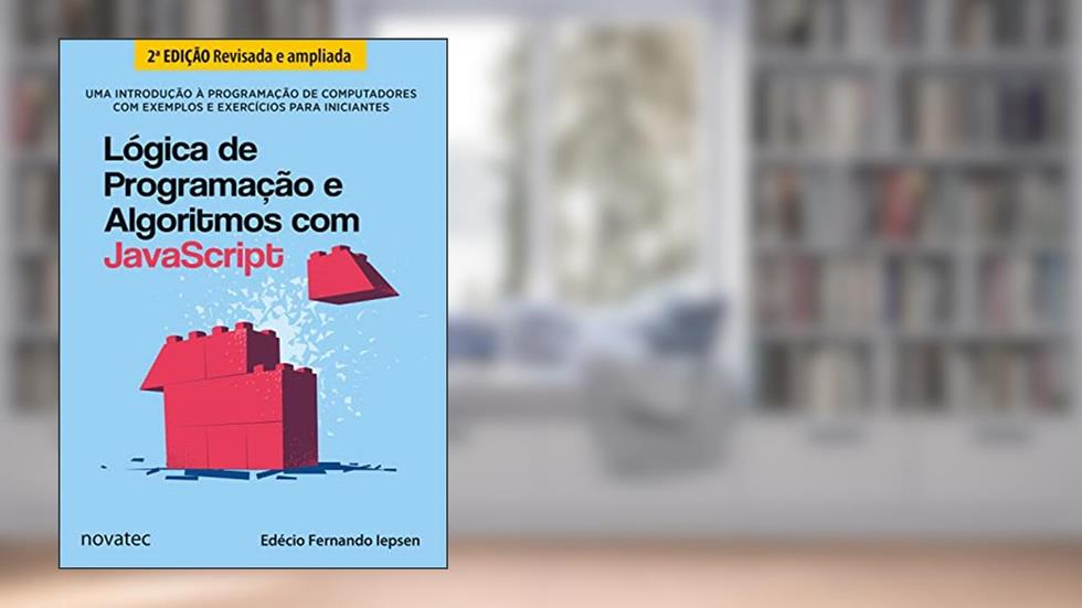 Lógica de Programação e Algoritmos com JavaScript - 2ª Edição: Uma introdução à programação de computadores com exemplos e exercícios para iniciantes, do autor Edécio Fernando Iepsen