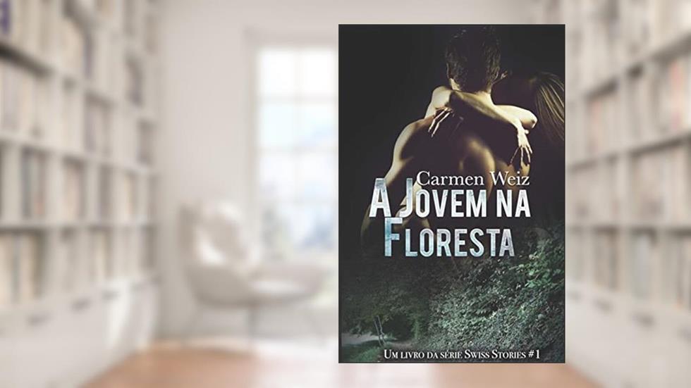 A jovem na floresta: 1, do autor Carmen Weiz