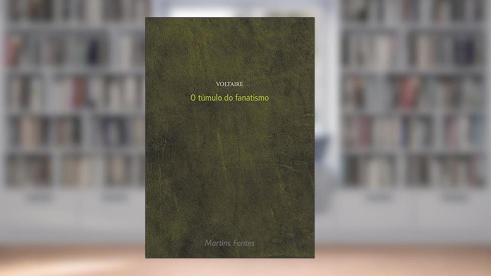 Túmulo do fanatismo, O, do autor Voltaire