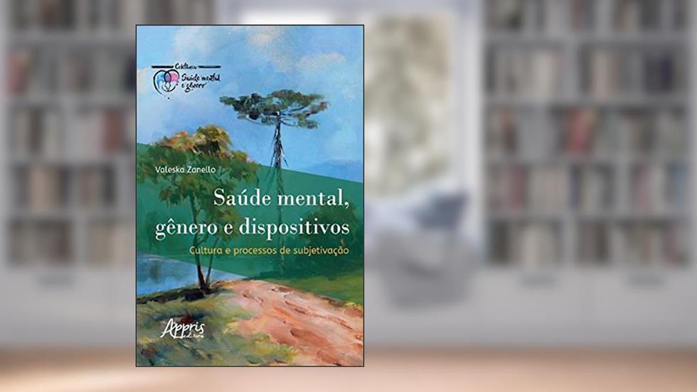 Saúde Mental, Gênero e Dispositivos: Cultura e Processos de Subjetivação, do autor Valeska Zanello