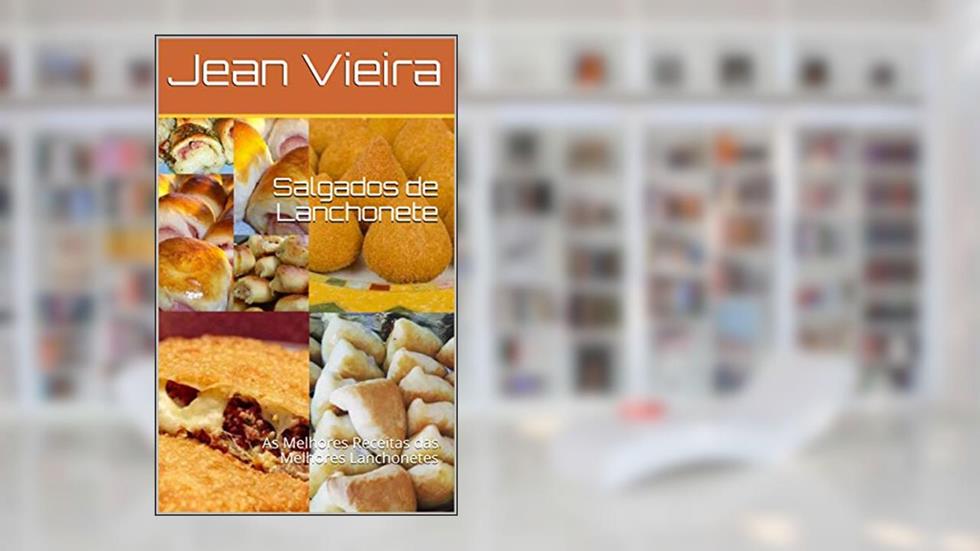 Salgados de Lanchonete : As Melhores Receitas das Melhores Lanchonetes, do autor Jean Vieira