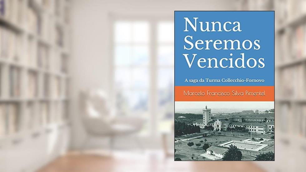 Nunca Seremos Vencidos: A saga da Turma Collecchio-Fornovo, do autor Marcelo Francisco Silva Pimentel
